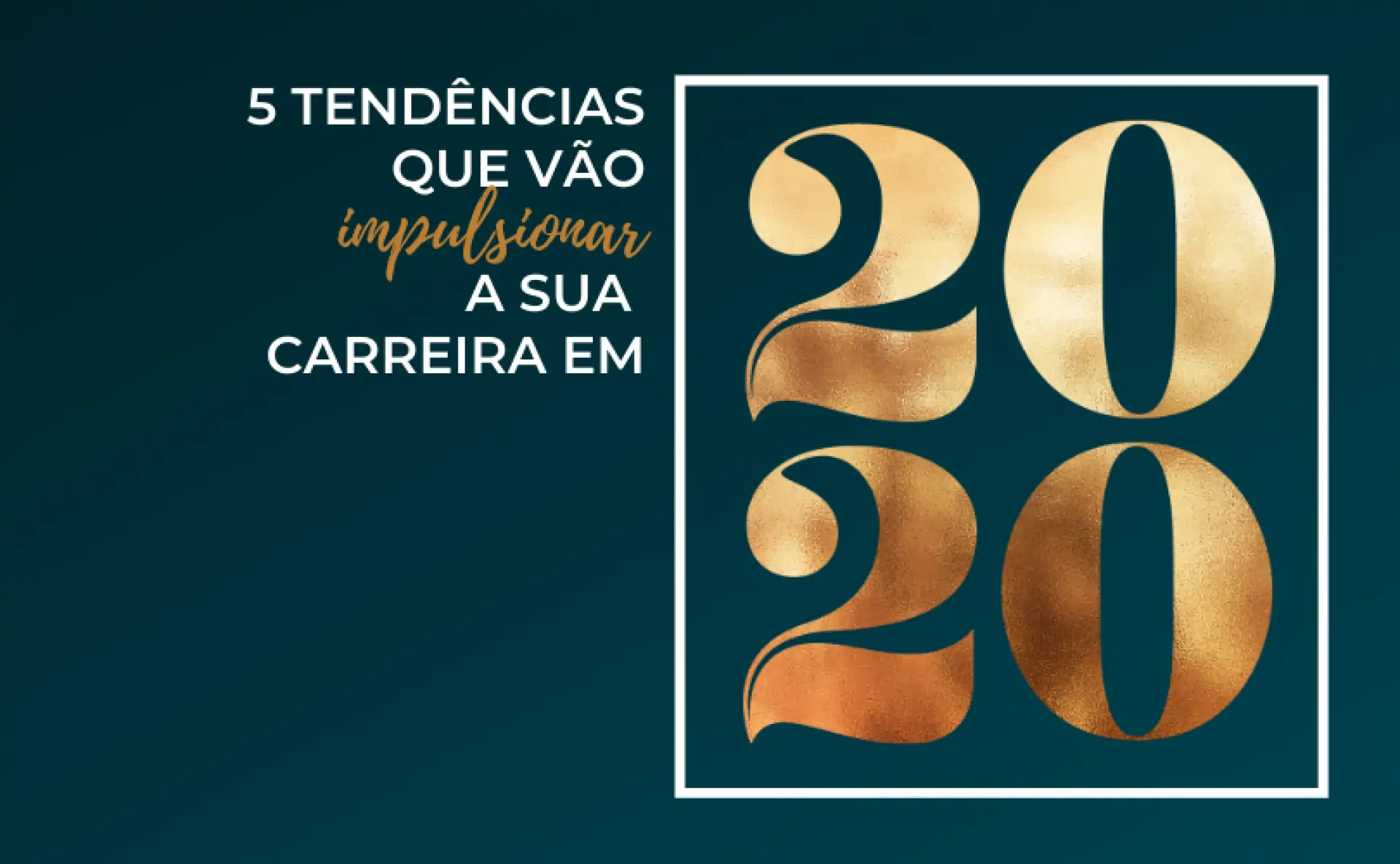 Foto do artigo 5 Tendências que vão Impulsionar a sua Carreira em 2020