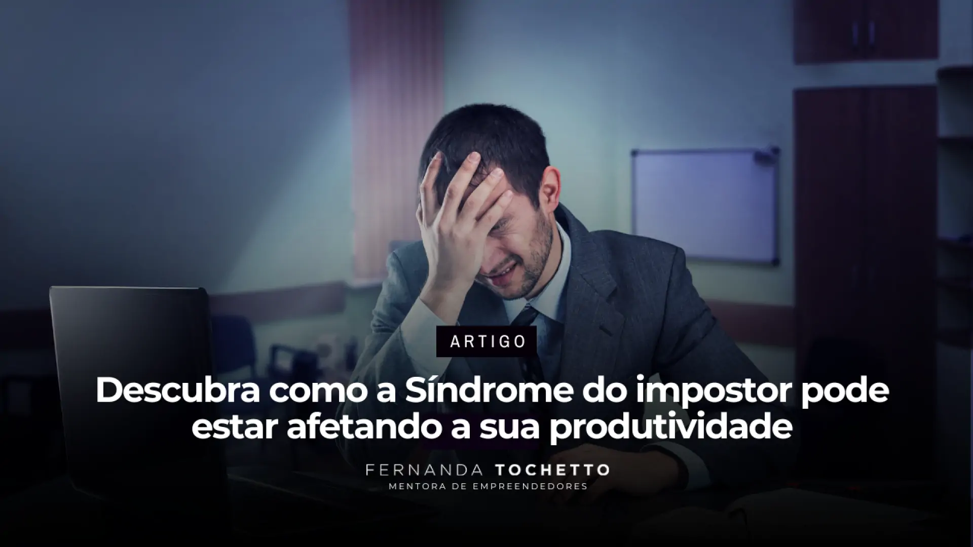 Foto do artigo Descubra como a Síndrome do impostor pode estar afetando a sua produtividade