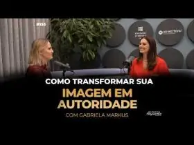 155 | Como transformar sua imagem em autoridade | Gabriela Markus