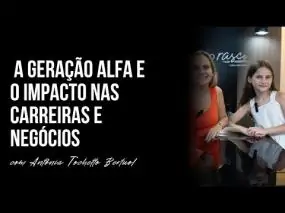 EP 100 | A GERAÇÃO ALFA E O IMPACTO NAS CARREIRAS E NOS NEGÓCIOS - COM ANTÔNIA TOCHETTO BERTUOL