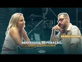 DESTRAVES, SUPERAÇÃO, VIDA E CARREIRA - COM DR ISAAC BERTUOL | EP 32