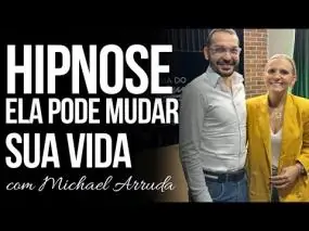 A HIPNOSE PODE MUDAR SUA VIDA| Fernanda Tochetto e MICHAEL ARRUDA