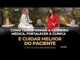 151| Como transformar a carreira médica, fortalecer a clínica e cuidar melhor do paciente.