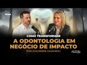144 | Como transformar a Odontologia em negócio de impacto