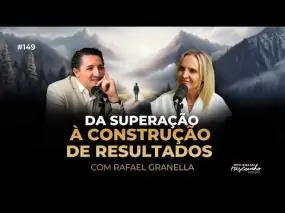 149| Da superação à construção de resultados com Rafael Granella