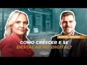 COMO CRESCER E SE DESTACAR NO DIGITAL - SAMUEL PEREIRA | EP 39