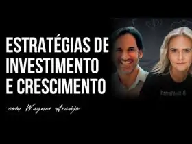 EP 112 | ESTRATÉGIAS DE INVESTIMENTO E CRESCIMENTO - COM WAGNER ARAÚJO